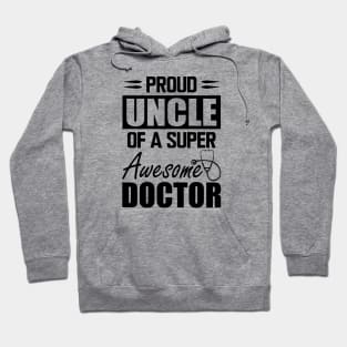 Doctor's Uncle - Proud uncle of a super awesome doctor Hoodie